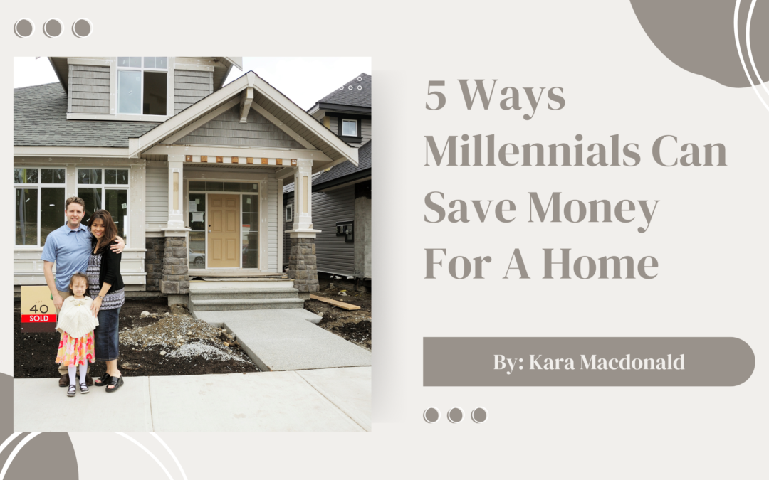 5 Ways Millennials Can Save Money For A Home